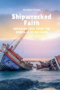 Cover: Shipwrecked Faith Breaking Free From The Bondage of Religion - Kingdom Reign Publishing