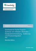 Cover: Eisenbasierte Fischer-Tropsch-Synthese von h&ouml;heren Alkoholen - Katalysatorentwicklung, -skalierung und Prozessintegration - Fraunhofer Verlag