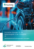Cover: Batterielogistik in der E-Mobilit&auml;t - Fraunhofer Verlag