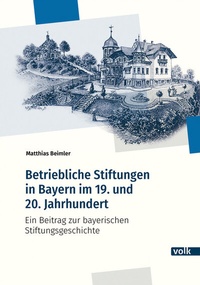 Abbildung von: Betriebliche Stiftungen in Bayern im 19. und 20. Jahrhundert - Volk Verlag