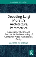 Cover: Decoding Luigi Moretti's Architettura Parametrica - Routledge