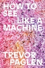 Cover: How to See Like a Machine - Verso Books