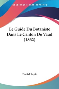 Abbildung von: Le Guide Du Botaniste Dans Le Canton De Vaud (1862) - Kessinger Publishing