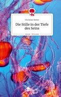 Cover: Die Stille in der Tiefe des Seins. Life is a Story - story.one - story.one publishing