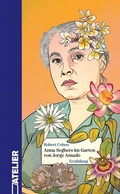Cover: Anna Seghers im Garten von Jorge Amado - Edition Atelier