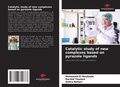 Cover: Catalytic study of new complexes based on pyrazole ligands - Our Knowledge Publishing