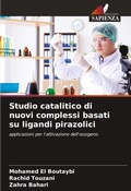 Cover: Studio catalitico di nuovi complessi basati su ligandi pirazolici - Edizioni Sapienza
