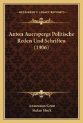 Cover: Anton Auerspergs Politische Reden Und Schriften (1906) - Kessinger Publishing