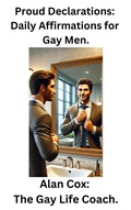 Cover: Proud Declarations: Daily Affirmations for Gay Men. (Life Coaching for Gay Men, #1) - Alan Cox