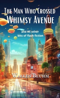 Abbildung von: The Man Who Crossed Whimsy Avenue - Warren Bluhm