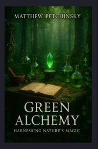 Abbildung von: Green Alchemy - Matthew Edward Petchinsky
