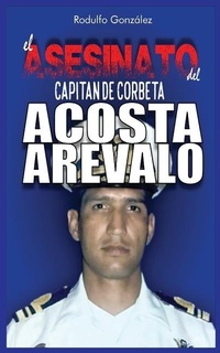 Abbildung von: El Asesinato del Capitan de Corbeta Rafael Acosta Arevalo - Aussie Trading LLC