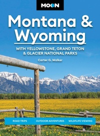 Abbildung von: Moon Montana & Wyoming: With Yellowstone, Grand Teton & Glacier National Parks (Sixth Edition) - Moon Travel