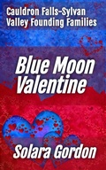 Cover: Blue Moon Valentine (Cauldron Falls-Sylvan Valley Founding Families, #1) - The Earth Moved, LLC