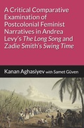 Cover: A Critical Comparative Examination of Postcolonial Feminist Narratives in Andrea Levy's "The Long Song" and Zadie Smith's "Swing Time" - Maurer, Hans J