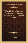 Cover: Ueber Die Fortpflanzungs-Physiologie Der Niederen Organismen, Der Protobionten (1896) - Kessinger Publishing