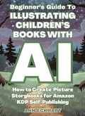 Cover: Beginner's Guide To Illustrating Children's Books With AI - Ann Eckhart