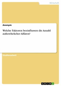 Abbildung von: Welche Faktoren beeinflussen die Anzahl außerehelicher Affären? - GRIN Verlag