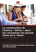 Bild: La construction de l'actrice Dilma dans les caricatures du journal Folha de S. Paulo - Editions Notre Savoir