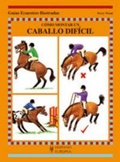 Cover: C&oacute;mo montar un caballo dif&iacute;cil - Editorial Hispano Europea S.A.
