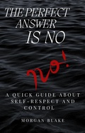Cover: The Perfect Answer Is No: A Quick Guide About Self-Respect and Control - Pedro Manuel