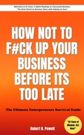 Cover: How Not to Fck Up Your Business Before its too Late - The Ultimate Entrepreneurs Survival Guide - KindleKraft Digital