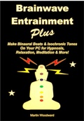 Cover: Brainwave Entrainment Plus: Make Binaural Beats & Isochronic Tones On Your Pc for Hypnosis, Relaxation, Meditation & More! - Martin Woodward