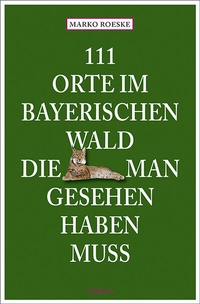 Abbildung von: 111 Orte im Bayerischen Wald, die man gesehen haben muss - Emons Verlag