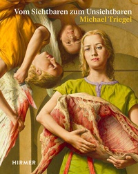 Abbildung von: Michael Triegel - Vom Sichtbaren zum Unsichtbaren - Hirmer