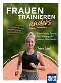 Abbildung von: Frauen trainieren anders. Fitness und Sport im Einklang mit deinen Hormonen - Mankau Verlag