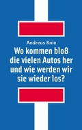 Cover: Wo kommen blo&szlig; die vielen Autos her und wie werden wir sie wieder los? - Alexander