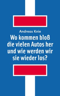 Abbildung von: Wo kommen bloß die vielen Autos her und wie werden wir sie wieder los? - Alexander