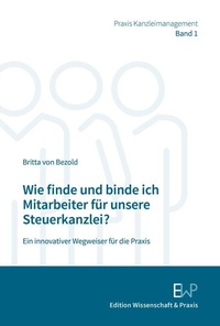 Abbildung von: Wie finde und binde ich Mitarbeiter für unsere Steuerkanzlei? - Edition Wissenschaft & Praxis
