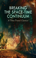 Cover: Breaking the Space-Time Continuum: 6 Time-Travel Classics - e-artnow