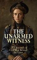 Cover: The Unarmed Witness: 30 Accounts of Civil War Behind the Lines - e-artnow