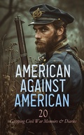 Cover: American against American - 20 Gripping Civil War Memoirs & Diaries - e-artnow
