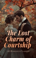 Cover: The Lost Charm of Courtship - 40 Romance Classics - e-artnow