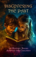 Cover: Discovering the Past: 14 History Books Adapted for Children - e-artnow