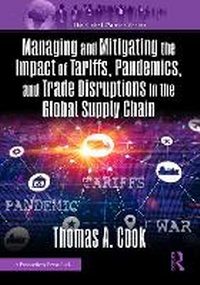 Abbildung von: Managing and Mitigating the Impact of Tariffs, Pandemics, and Trade Disruptions In the Global Supply Chain - CRC Press