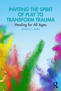 Abbildung von: Inviting the Spirit of Play to Transform Trauma - Routledge