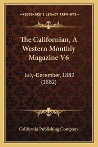 Abbildung von: The Californian, A Western Monthly Magazine V6 - Kessinger Publishing