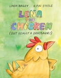 Cover: Lena the Chicken (But Really a Dinosaur ) - Tundra Books