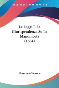 Abbildung von: Le Leggi E La Giurisprudenza Su La Manomorta (1884) - Kessinger Publishing