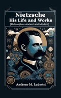 Cover: Nietzsche His Life and Works [Philosophies Ancient and Modern] - Double 9 Books