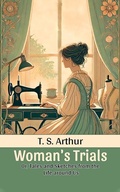 Cover: Woman's Trials Or, Tales and Sketches from the Life around Us - Double 9 Books