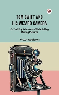 Enlarge image Cover: Tom Swift And His Wizard Camera Or Thrilling Adventures While Taking Moving Pictures - Double 9 Books
