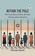 Cover: Within The Pale The True Story Of Anti-Semitic Persecution In Russia - Double 9 Books