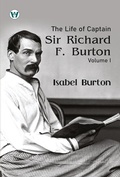 Cover: The life of captain sir richard F. Burton, volume 1 - Wordsworth Publishing House