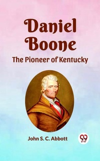 Abbildung von: DANIEL BOONE THE PIONEER OF KENTUCKY - Double 9 Books