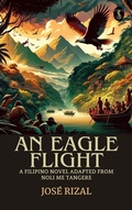 Cover: An Eagle Flight: A Filipino Novel Adapted from Noli Me Tangere - True Sign Publishing House